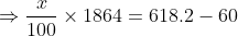 \Rightarrow \frac{x}{100}\times 1864 =618.2 -60